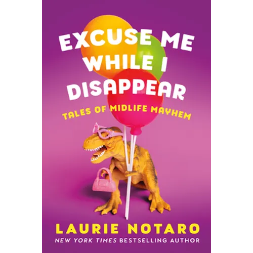 Excuse Me While I Disappear: Tales of Midlife Mayhem