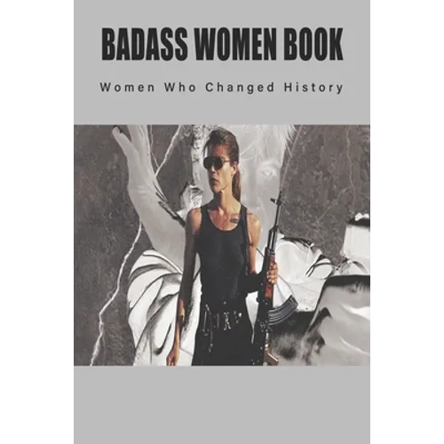 Badass Women Book - Women Who Changed History: Books About Women In History