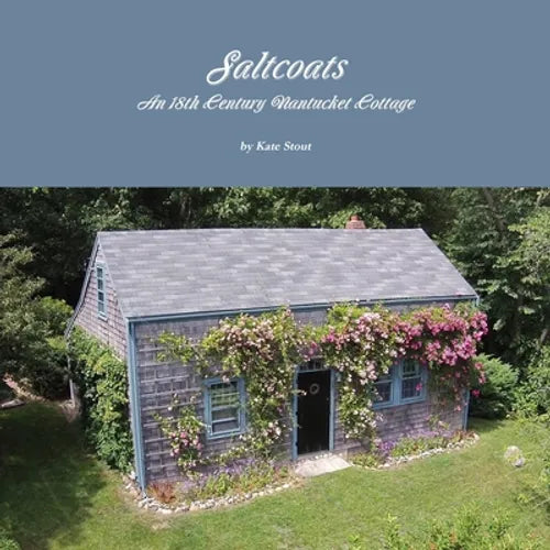 Saltcoats: An 18th Century Nantucket Cottage - Paperback