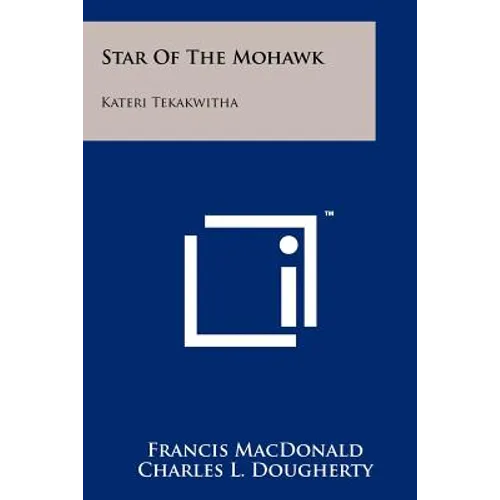 Star Of The Mohawk: Kateri Tekakwitha