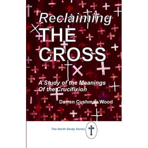 Reclaiming the Cross: A Study of the Meanings of the Crucifixion