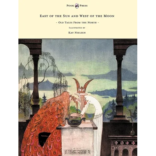East of the Sun and West of the Moon - Old Tales from the North - Illustrated by Kay Nielsen