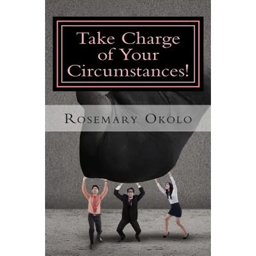 Take Charge of Your Circumstances!: By the power of your words
