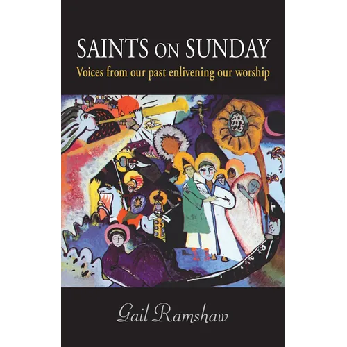 Saints on Sunday: Voices from Our Past Enlivening Our Worship