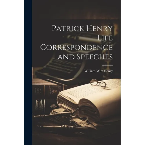 Patrick Henry Life Correspondence and Speeches