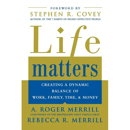Life Matters: Creating a Dynamic Balance of Work, Family, Time, and Money