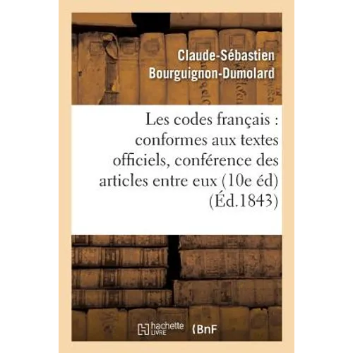 Les codes français: conformes aux textes officiels, avec la conférence des articles entre: eux 10e édition entièrement refondue