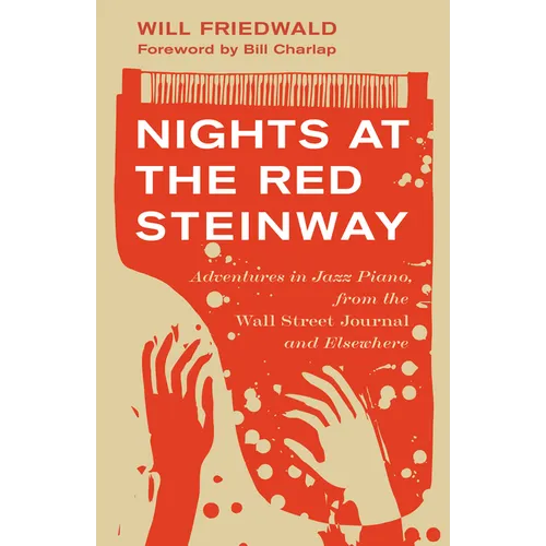 Nights at the Red Steinway: Adventures in Jazz Piano, from the Wall Street Journal and Elsewhere