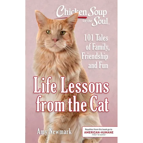 Chicken Soup for the Soul: Life Lessons from the Cat: 101 Tales of Family, Friendship and Fun