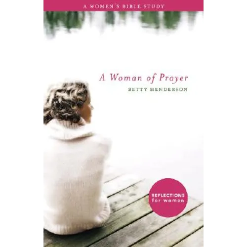 Woman of Prayer, A: A Women's Bible Study