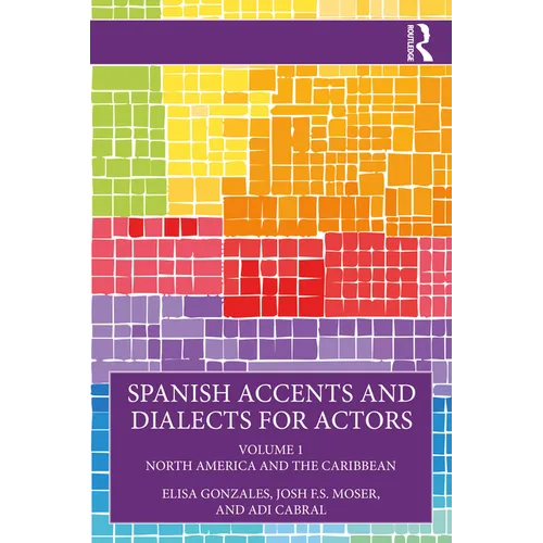 Spanish Accents and Dialects for Actors: Volume 1 - North America and the Caribbean