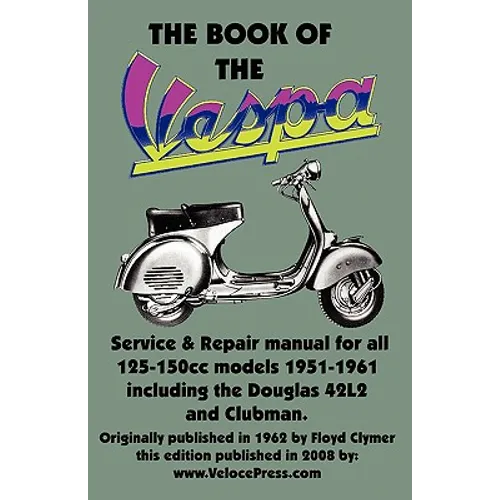 THE BOOK OF THE VESPA - AN OWNERS WORKSHOP MANUAL FOR 125cc AND 150cc VESPA SCOOTERS 1951-1961