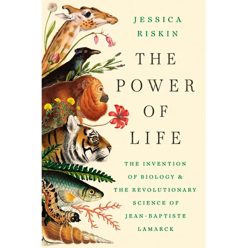 The Power of Life: The Invention of Biology and the Revolutionary Science of Jean-Baptiste Lamarck