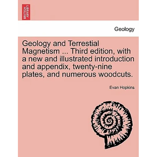 Geology and Terrestial Magnetism ... Third Edition, with a New and Illustrated Introduction and Appendix, Twenty-Nine Plates, and Numerous Woodcuts.