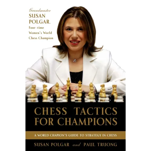 Chess Tactics for Champions: A Step-By-Step Guide to Using Tactics and Combinations the Polgar Way
