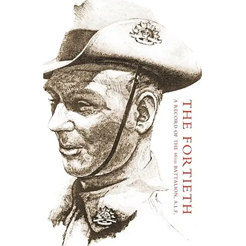 Fortieth: A Record of the 40th Battalion A.I.F.
