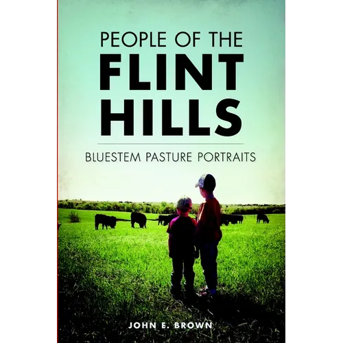 People of the Flint Hills: Bluestem Pasture Portraits