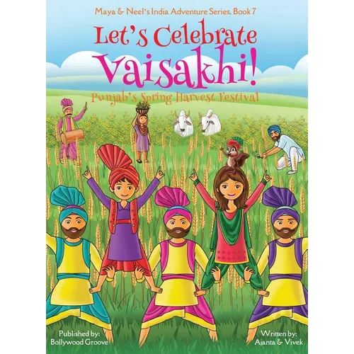Let's Celebrate Vaisakhi! (Punjab's Spring Harvest Festival, Maya & Neel's India Adventure Series, Book 7) (Multicultural, Non-Religious, Indian Cultu