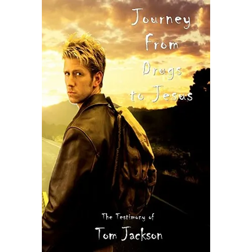 Journey From Drugs to Jesus: The Testimony of Tom Jackson