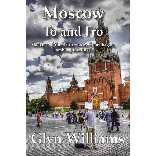 Moscow To and Fro: Sketches of the Baltic States, Copenhagan, Hamburg and Russia