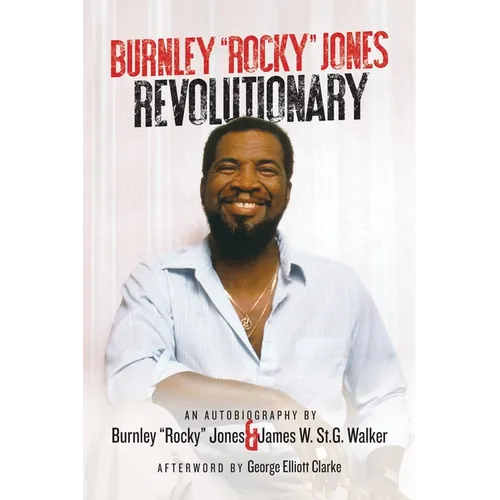 Burnley "Rocky" Jones Revolutionary: An Autobiography by Burnley "Rocky" Jones