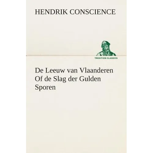 De Leeuw van Vlaanderen Of de Slag der Gulden Sporen