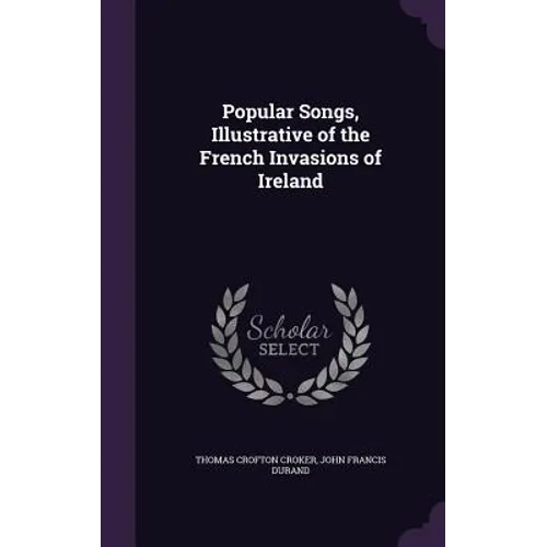 Popular Songs, Illustrative of the French Invasions of Ireland