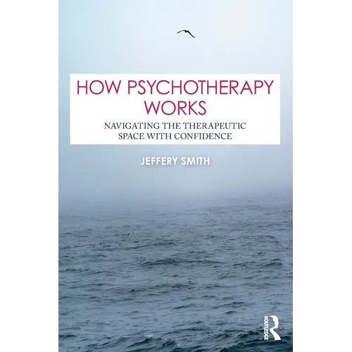How Psychotherapy Works: Navigating the Therapeutic Space with Confidence