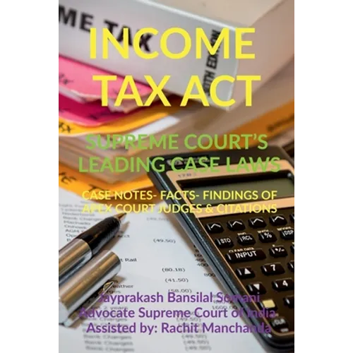 Income Tax Act- Supreme Court's Leading Case Laws: Case Notes- Facts- Findings of Apex Court Judges & Citations