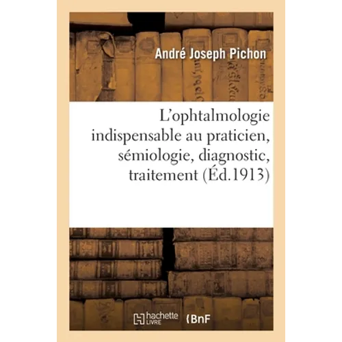 L'Ophtalmologie Indispensable Au Praticien, Sémiologie, Diagnostic, Traitement