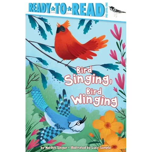 Bird Singing, Bird Winging: Ready-To-Read Pre-Level 1