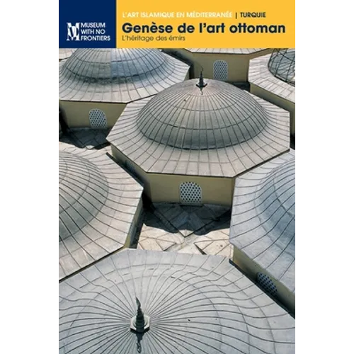 Genèse de l'art ottoman: L'héritage des émirs