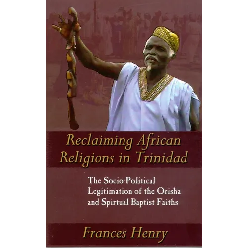 Reclaiming African Religions in Trinidad: The Socio-Political Legitimation of the Orisha and Spiritual Baptist Faiths
