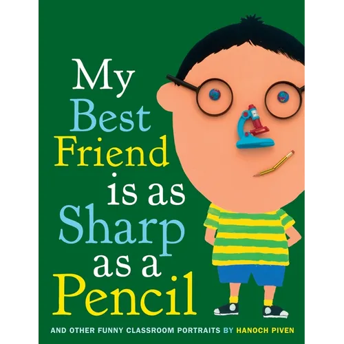 My Best Friend Is as Sharp as a Pencil: And Other Funny Classroom Portraits