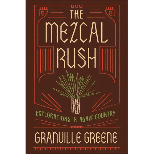 The Mezcal Rush: Explorations in Agave Country