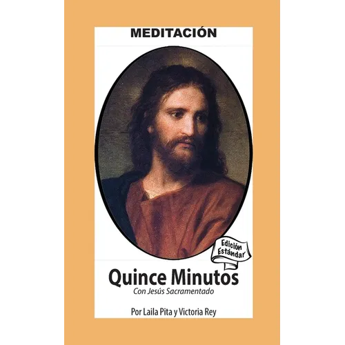 Quince Minutos con Jesus Sacramentado - Meditación Espiritual: Edición Estándar