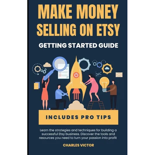 Etsy Success: The Ultimate Guide to Making Money on Etsy