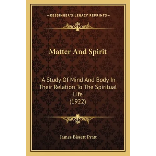 Matter And Spirit: A Study Of Mind And Body In Their Relation To The Spiritual Life (1922) - Paperback
