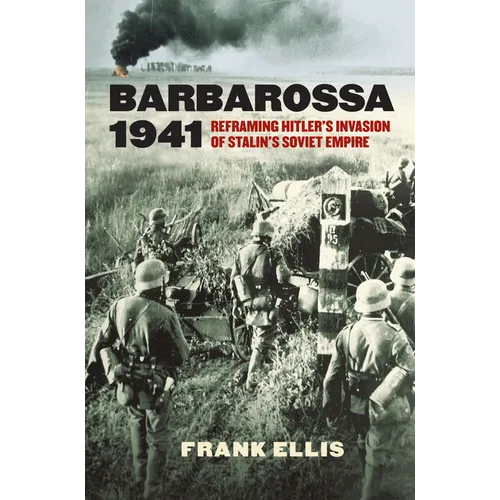 Barbarossa 1941: Reframing Hitler's Invasion of Stalin's Soviet Empire