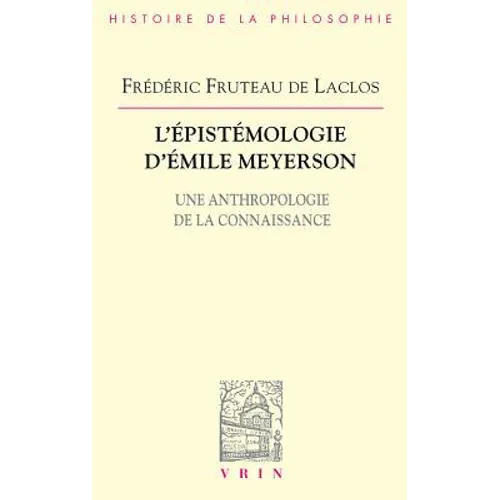 L'Epistemologie d'Emile Meyerson: Une Anthropologie de la Connaissance