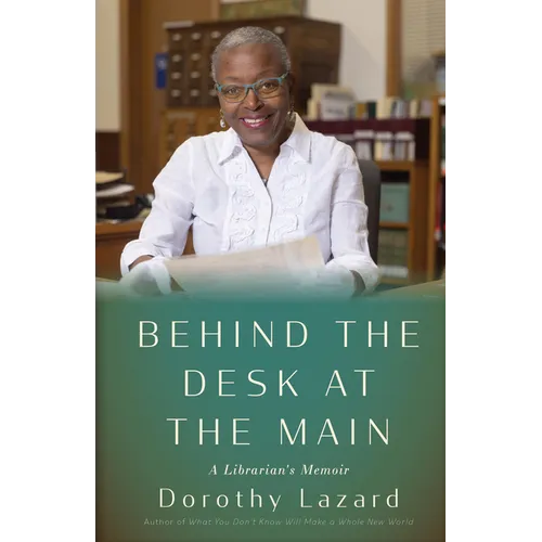 Behind the Desk at the Main: A Librarian's Memoir