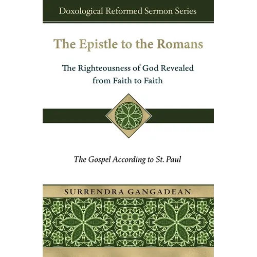 The Epistle to the Romans: The Righteousness of God Revealed from Faith to Faith The Gospel According to St. Paul