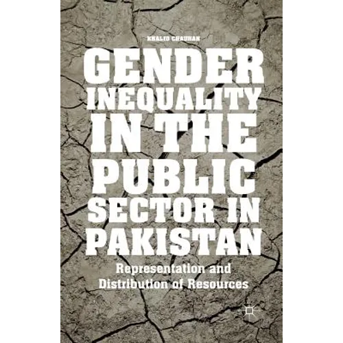 Gender Inequality in the Public Sector in Pakistan: Representation and Distribution of Resources