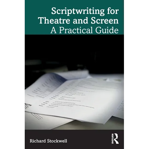 Scriptwriting for Theatre and Screen: A Practical Guide