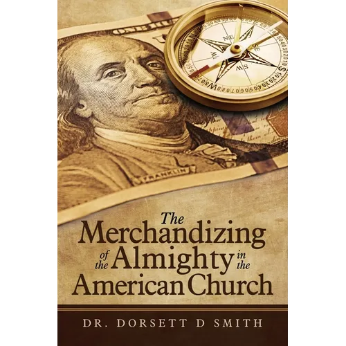 The Merchandizing of the Almighty in the American Church - Paperback