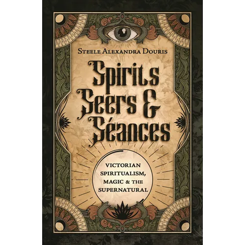 Spirits, Seers & S饌nces: Victorian Spiritualism, Magic & the Supernatural