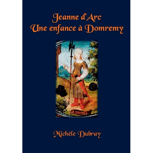 Jeanne d'Arc Une Enfance a Domremy