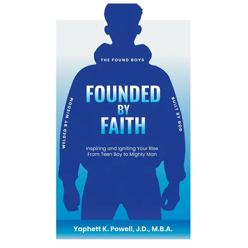 Founded by Faith: The Found Boys - Inspiring and Igniting Your Rise From Teen Boy to Mighty Man. Founded by Faith. Welded by Wisdom. Built by God.