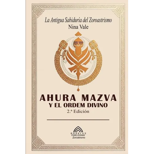 Ahura Mazva y el Orden Divino: La Antigua Sabiduría del Zoroastrismo