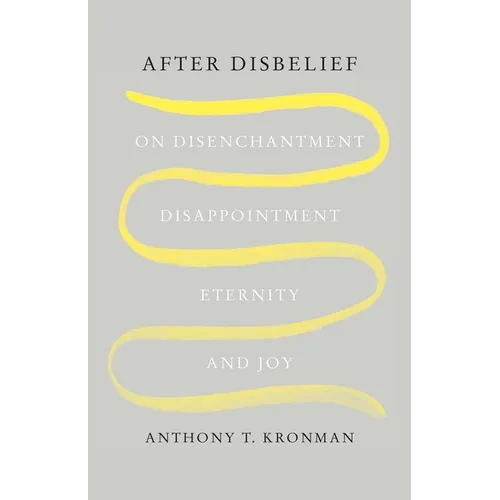 After Disbelief: On Disenchantment, Disappointment, Eternity, and Joy